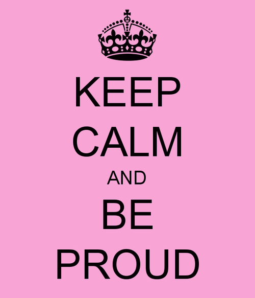 keep calm and be proud