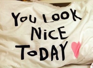 you look nice