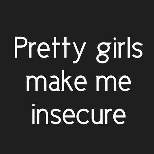 pretty girls insecure