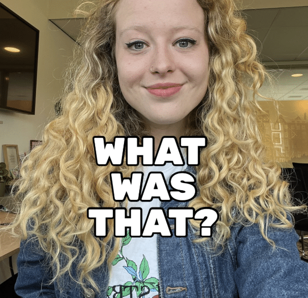What was that?!