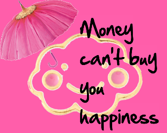 money cant buy you happiness